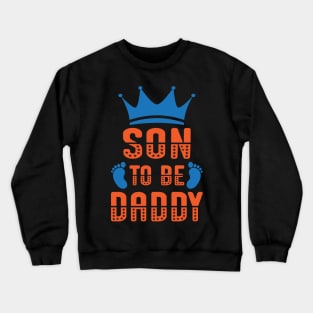 son to be daddy Crewneck Sweatshirt